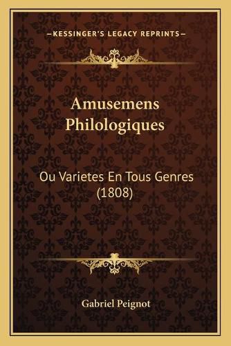 Amusemens Philologiques: Ou Varietes En Tous Genres (1808)