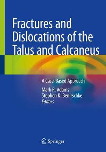 Fractures and Dislocations of the Talus and Calcaneus: A Case-Based Approach