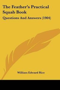 Cover image for The Feather's Practical Squab Book: Questions and Answers (1904)