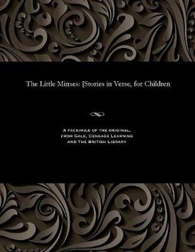 Cover image for The Little Minxes: [stories in Verse, for Children