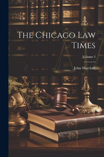 Cover image for The Chicago Law Times; Volume 3