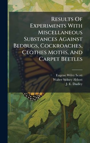 Cover image for Results Of Experiments With Miscellaneous Substances Against Bedbugs, Cockroaches, Clothes Moths, And Carpet Beetles