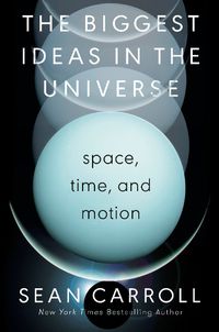 Cover image for The Biggest Ideas in the Universe: Space, Time, and Motion