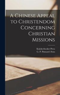 Cover image for A Chinese Appeal to Christendom Concerning Christian Missions