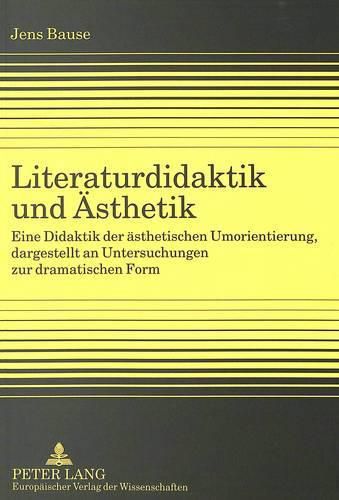 Cover image for Literaturdidaktik Und Aesthetik: Eine Didaktik Der Aesthetischen Umorientierung, Dargestellt an Untersuchungen Zur Dramatischen Form