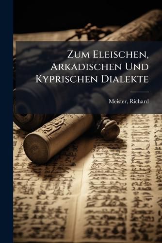 Cover image for Zum Eleischen, Arkadischen Und Kyprischen Dialekte