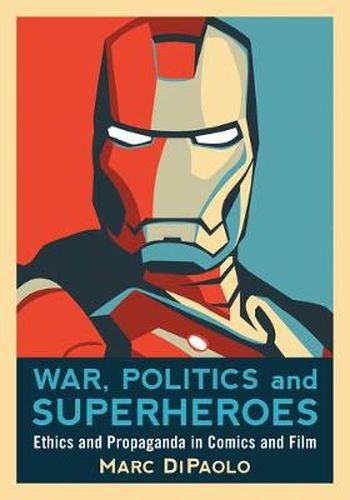 Cover image for War, Politics and Superheroes: Ethics and Propaganda in Comics and Film