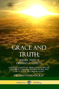 Cover image for Grace and Truth; Under Twelve Different Aspects