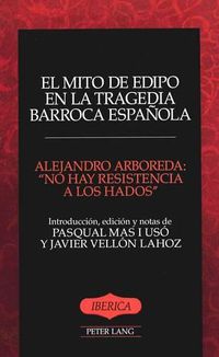 Cover image for El Mito De Edipo en la Tragedia Barroca Espanola: No Hay Resistencia a los Hados
