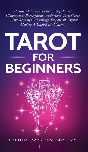 Cover image for Tarot For Beginners: Psychic Abilities, Intuition, Telepathy & Clairvoyance Development, Understand Tarot Cards + Give Readings + Astrology, Empath & Crystal Healing + Guided Meditations