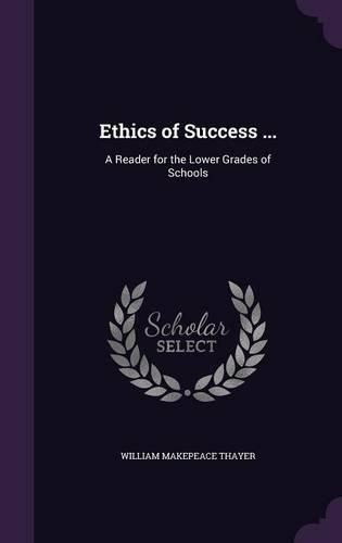 Cover image for Ethics of Success ...: A Reader for the Lower Grades of Schools