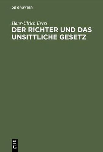 Der Richter Und Das Unsittliche Gesetz: Eine Untersuchung