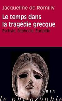 Cover image for Le Temps Dans La Tragedie Grecque: Eschyle, Sophocle, Euripide