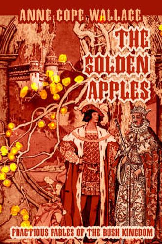 Cover image for The Golden Apples: Fractious Fables of the Bush Kingdom