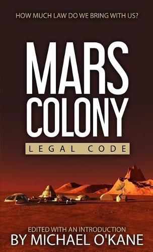 Cover image for Mars Colony Legal Code: How Much Law Do We Take With Us?