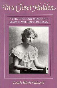 Cover image for In a Hidden Closet: The Life and Work of Mary E. Wilkins Freeman