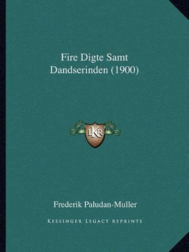 Cover image for Fire Digte Samt Dandserinden (1900)