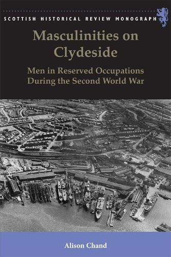 Cover image for Masculinities on Clydeside: Men in Reserved Occupations During the Second World War