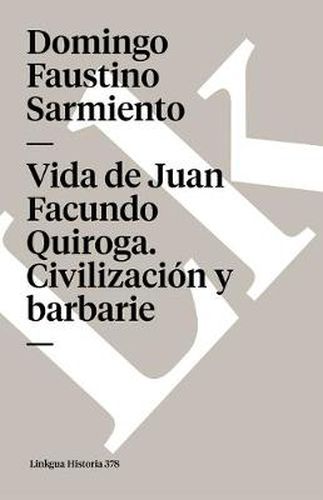 Cover image for Vida de Juan Facundo Quiroga. Civilizacion Y Barbarie