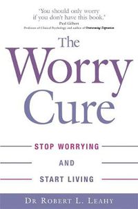 Cover image for The Worry Cure: Stop worrying and start living