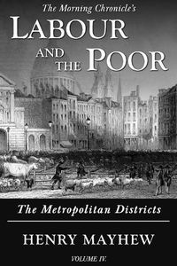 Cover image for Labour and the Poor Volume IV: The Metropolitan Districts