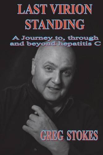 Cover image for Last Virion Standing: A Journey to, Through and Beyond Hepatitis C