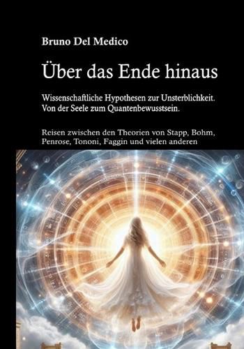 Cover image for UEber das Ende hinaus. Wissenschaftliche Hypothesen zur Unsterblichkeit. Von der Seele zum Quantenbewusstsein