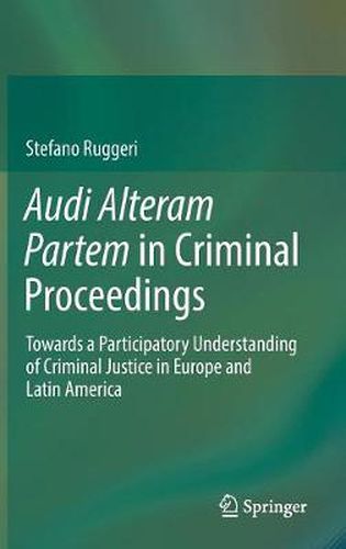 Cover image for Audi Alteram Partem in Criminal Proceedings: Towards a Participatory Understanding of Criminal Justice in Europe and Latin America