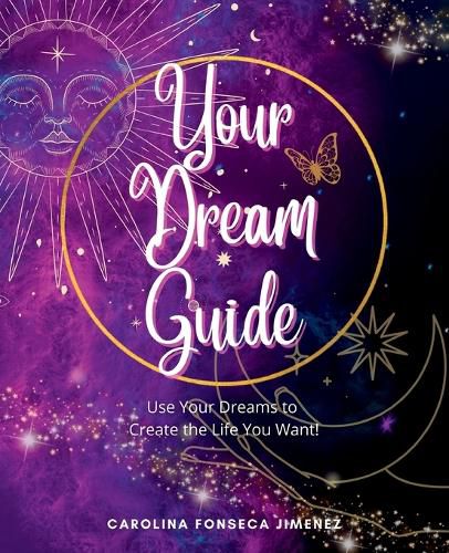 Cover image for Your Dream Guide: Use Your Dreams to Create the Life You Want!