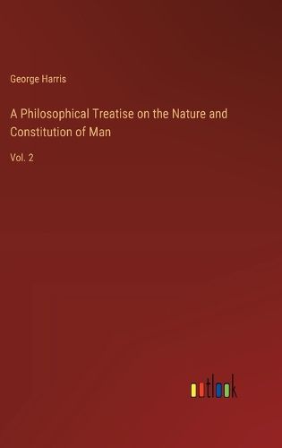 A Philosophical Treatise on the Nature and Constitution of Man