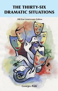 Cover image for The Thirty-Six Dramatic Situations: The 100-Year Anniversary Edition