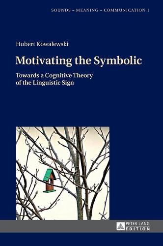 Cover image for Motivating the Symbolic: Towards a Cognitive Theory of the Linguistic Sign