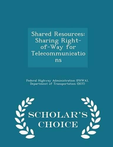 Cover image for Shared Resources: Sharing Right-Of-Way for Telecommunications - Scholar's Choice Edition