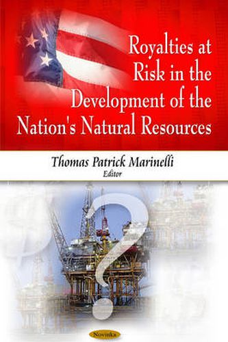 Cover image for Royalties at Risk in the Development of the Nation's Natural Resources