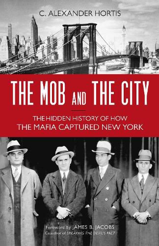 Cover image for The Mob and the City: The Hidden History of How the Mafia Captured New York