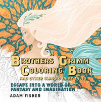 Cover image for A Brothers Grimm Coloring Book and Other Classic Fairy Tales: Escape into a World of Fantasy and Imagination