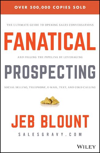 Cover image for Fanatical Prospecting: The Ultimate Guide to Opening Sales Conversations and Filling the Pipeline by Leveraging Social Selling, Telephone, Email, Text, and Cold Calling