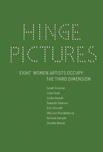 Hinge Pictures: Eight Women Artists Occupy the Third Dimension