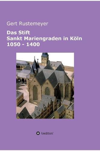 Das Stift Sankt Mariengraden in Koeln 1050 - 1400