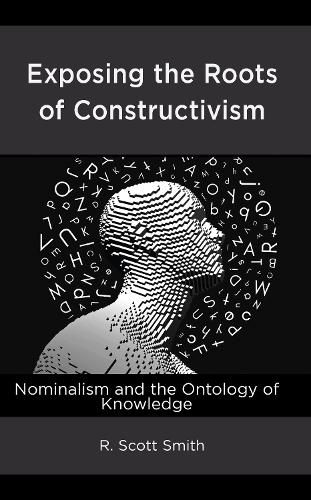 Cover image for Exposing the Roots of Constructivism: Nominalism and the Ontology of Knowledge