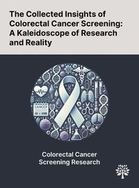 Cover image for The Collected Insights of Colorectal Cancer Screening