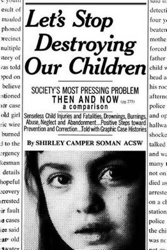 Cover image for Let's Stop Destroying Our Children: Society's Most Pressing Problem Then and Now