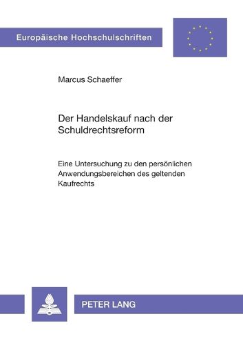 Cover image for Der Handelskauf nach der Schuldrechtsreform; Eine Untersuchung zu den persoenlichen Anwendungsbereichen des geltenden Kaufrechts