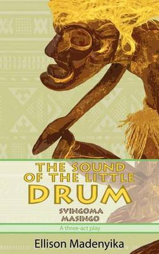 Cover image for The Sound of the Little Drum: Svingoma Masingo - A Three-ACT Play