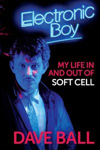 Cover image for Electronic Boy: My Life In and Out of Soft Cell: The Autobiography of Dave Ball
