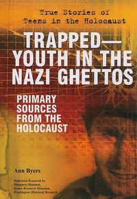 Cover image for Trapped: Youth in the Nazi Ghettos: Primary Sources from the Holocaust