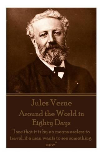 Cover image for Jules Verne - Around the World in Eighty Days: i See That It Is by No Means Useless to Travel, If a Man Wants to See Something New