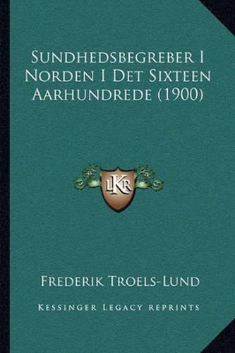 Sundhedsbegreber I Norden I Det Sixteen Aarhundrede (1900)