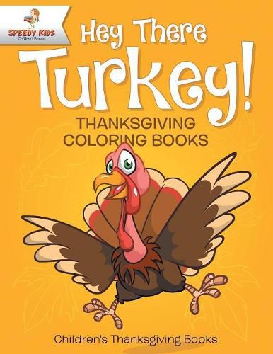 Cover image for Hey There Turkey! Thanksgiving Coloring Books Children's Thanksgiving Books