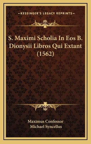 Cover image for S. Maximi Scholia in EOS B. Dionysii Libros Qui Extant (1562)